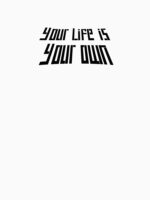 Your life is your own Unisex T-Shirt